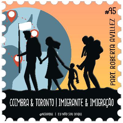 #95 - Coimbra & Toronto | Imigrante & Imigração #95 - Coimbra & Toronto | Imigrante & Imigração