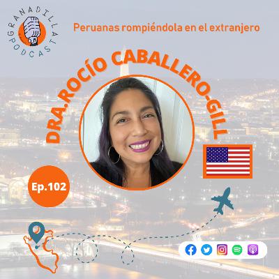Episodio 102: Rocío Paola Caballero-Gill - EEUU