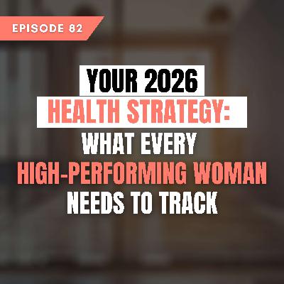 Your 2026 Health Strategy: What every high-performing woman needs to track