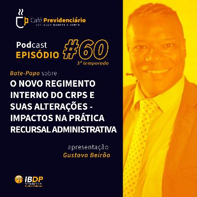 #60 - O novo Regimento Interno do CRPS e suas alterações - Impactos na prática recursal administrativa.