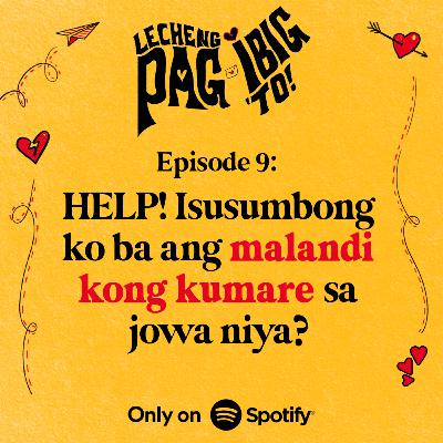 9: HELP! ISUSUMBONG KO BA ANG MALANDI KONG KUMARE SA JOWA NIYA?