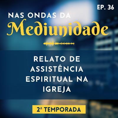 RELATO DE ASSISTÊNCIA ESPIRITUAL NA IGREJA