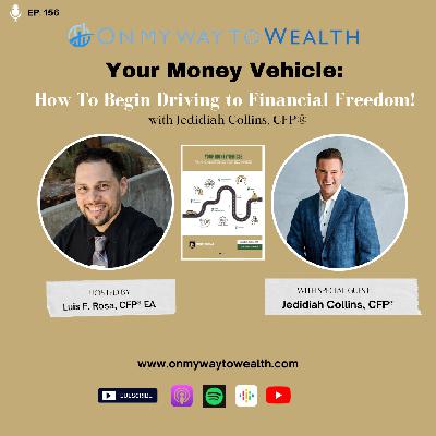156: Your Money Vehicle - How To Begin Driving to Financial Freedom! With Jedidiah Collins, CFP® 156: Your Money Vehicle - How To Begin Driving to Financial Freedom! With Jedidiah Collins, CFP®