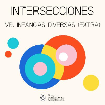 Intersecciones - Episodio 5b. Infancias diversas (extra)