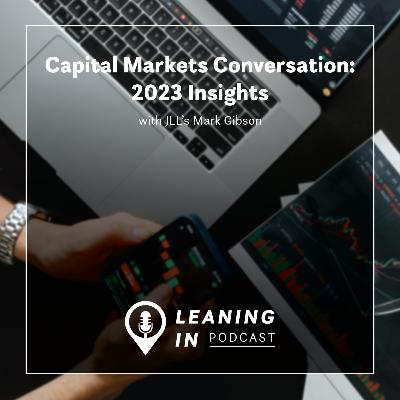 Capital Markets Conversation: 2023 Insights with JLL’s Mark Gibson