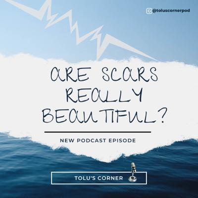Are Scars Really Beautiful? Are Scars Really Beautiful?