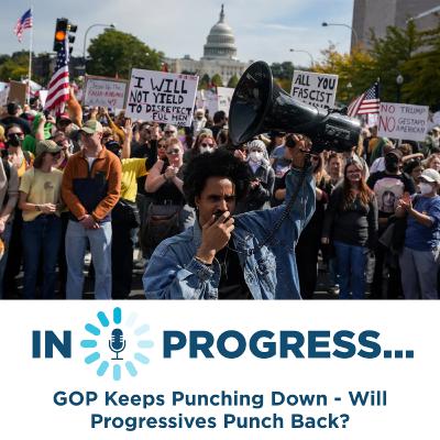 In Progress: GOP Keeps Punching Down - Will Progressives Punch Back? In Progress: GOP Keeps Punching Down - Will Progressives Punch Back?