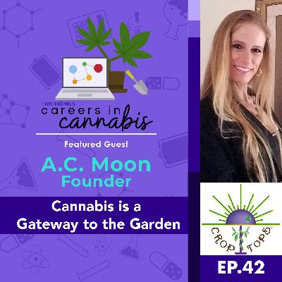 Cannabis is a Gateway to the Garden - A.C. Moon of Indica Innovations Int'l & Crop Tops Greenhouses