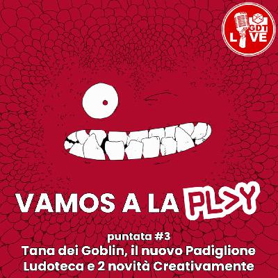 Vamos a la Play #3 : la Tana dei Goblin ci presenta il "Padiglione Ludoteca" e Creativamente sfodera 2 piccole novità in ambito giochi da ta