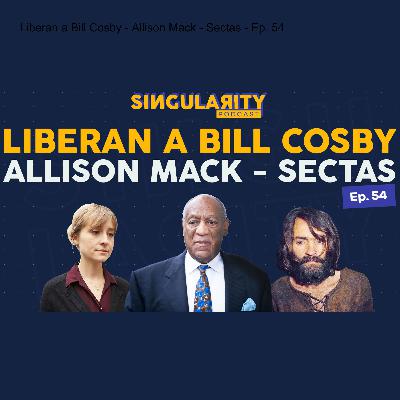 Liberan a Bill Cosby - Allison Mack - Sectas - Ep. 54