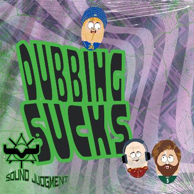 Dubbing Sucks Dubbing Sucks