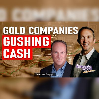 TKR051 | Gold Companies are GUSHING CASH: Garrett Goggin on The Kinvestor Report TKR051 | Gold Companies are GUSHING CASH: Garrett Goggin on The Kinvestor Report