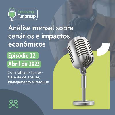 Panorama Funpresp - Episódio 22 - Abril de 2023 Panorama Funpresp - Episódio 22 - Abril de 2023