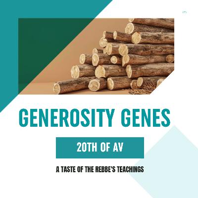 Torah Class - 20th of Av: Generosity Genes Torah Class - 20th of Av: Generosity Genes