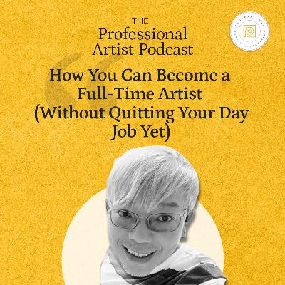 How You Can Become a Full-Time Artist (Without Quitting Your Day Job Yet)