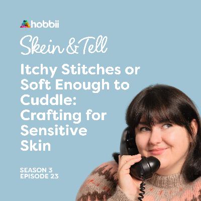 Itchy Stitchy or Soft Enough to Cuddle: Crafting for Sensitive Skin