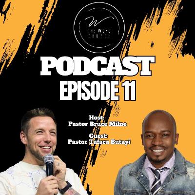 Pastor Bruce Milne and Guest: Pastor Tafara Butayi | Podcast | Episode 11