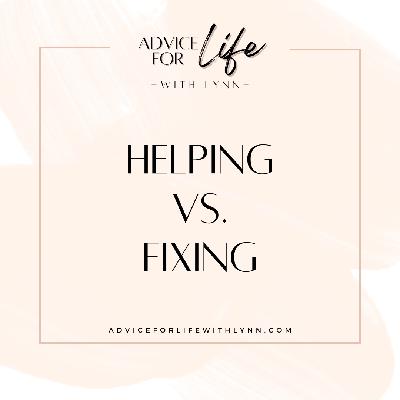 Helping vs. Fixing