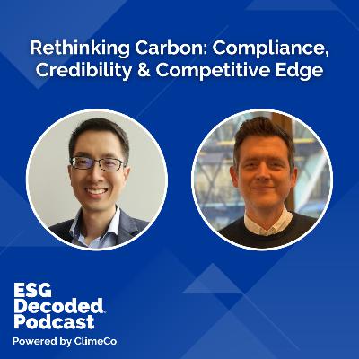Rethinking Carbon: Compliance, Credibility & Competitive Edge | ESG Decoded Podcast #170