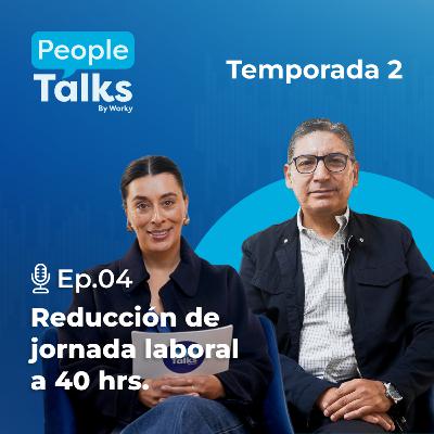 Ep. 4 - Reducción de jornada laboral a 40 hrs | Juan Carlos Cerón