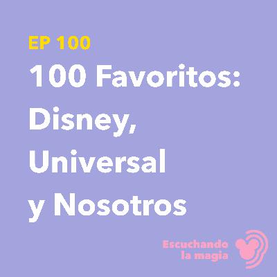 100 Favoritos: Disney, Universal y Nosotros - T5 - E100