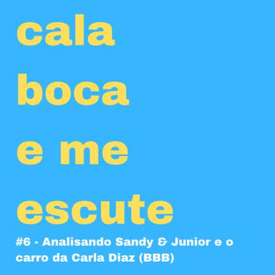 #6 - Analisando Sandy & Junior e o carro da Carla Diaz (BBB)