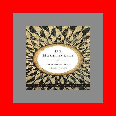 READDOWNLOAD=+ On Machiavelli The Search for Glory Read %book ePub BY Alan  Ryan READDOWNLOAD=+ On Machiavelli The Search for Glory Read %book ePub BY Alan  Ryan