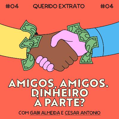 amigos, amigos. dinheiro à parte? com Gabi Almeida e Cesar Antonio