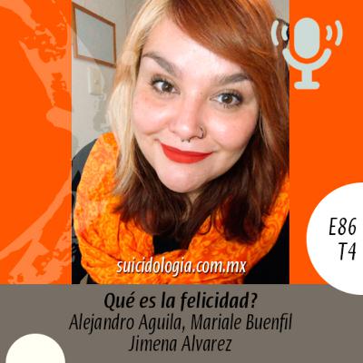 E86T4 Qué es la felicidad | Jimena Álvarez