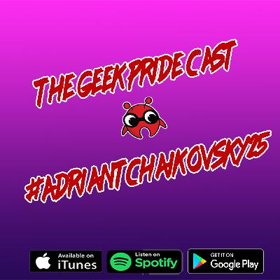 The Geek Pride Cast #AdrianTchaikovsky25