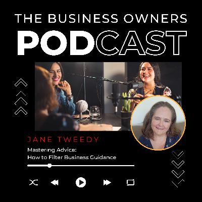 Mastering Advice: How to Filter Business Guidance with Jane Tweedy Mastering Advice: How to Filter Business Guidance with Jane Tweedy