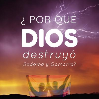 ¿Por que Dios destruyó Sodoma y Gomorra?