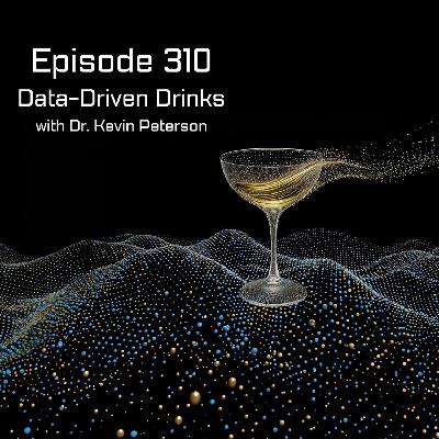 Episode 310 - Data-Driven Drinks with Dr. Kevin Peterson
