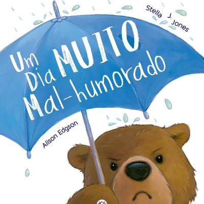 Um dia muito mal-humorado - Stella J. Jones & Alison Edgson - Ciranda Cultural