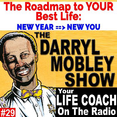 The Roadmap to Your Best Life: New Year-New You - The Darryl Mobley Show