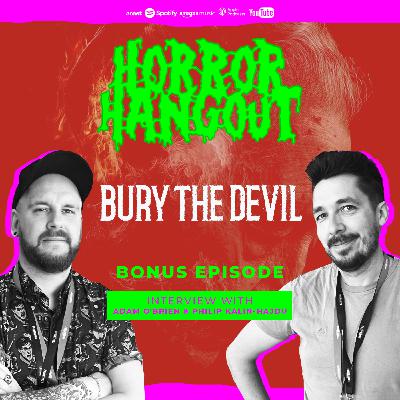 Horror Hangout Podcast Bonus Episode : Interview with Bury the Devil Director Adam O'Brien & Producer Philip Kalin-Hajdu