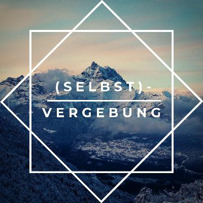 #4 Vergebung - Selbst-Vergebung #4 Vergebung - Selbst-Vergebung