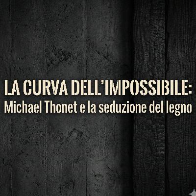 77 La Curva dell'Impossibile: Michael Thonet e la seduzione del legno