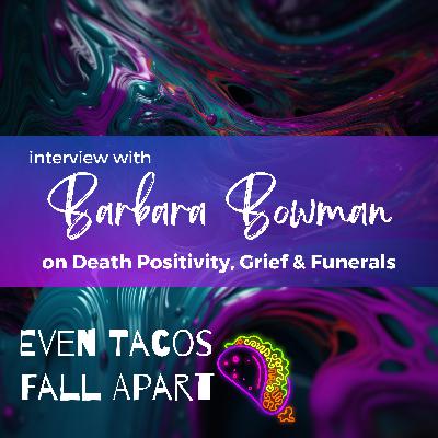 Death Positivity, Grief & Funerals with Barbara Bowman Death Positivity, Grief & Funerals with Barbara Bowman