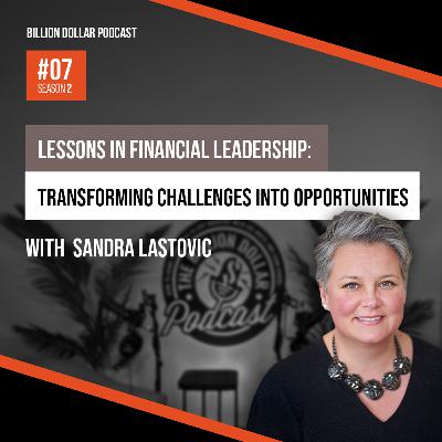Billion Dollar Podcast #07 - Sandra Lastovic Billion Dollar Podcast #07 - Sandra Lastovic