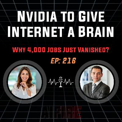 🎙️ EP 216: Nvidia’s Plan to Give the Internet a Brain (and Why 4,000 Jobs Just Vanished)