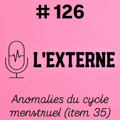 Episode 126 - Anomalies du cycle menstruel (item 35) Episode 126 - Anomalies du cycle menstruel (item 35)