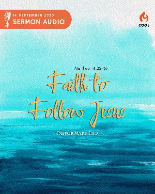 Faith To Follow Jesus - [COOS Weekend Service - Pastor Mark Tho]