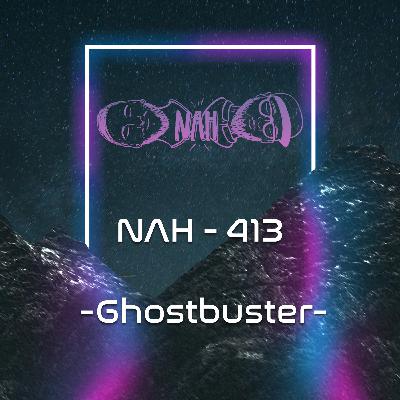 NAH. - 413 - Ghostbuster NAH. - 413 - Ghostbuster
