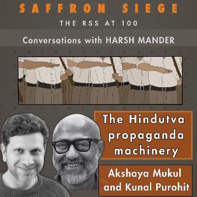 Akshaya Mukul, Kunal Purohit & Harsh Mander on the RSS and Hindutva’s propaganda machinery Akshaya Mukul, Kunal Purohit & Harsh Mander on the RSS and Hindutva’s propaganda machinery