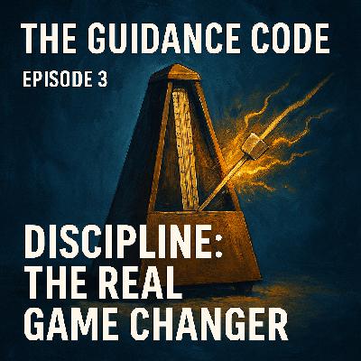 The Guidance Code - Episode 3: Discipline: The Real Game Changer