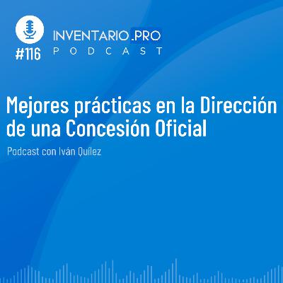 Mejores prácticas en la Dirección de una Concesión Oficial, con Iván Quílez - Episodio 116 podcast Inventario.pro