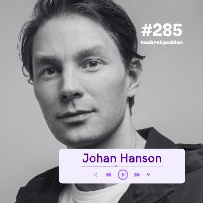 285. När hyper­tillväxt möter verkligheten: Johan Hansons entreprenörsresa
