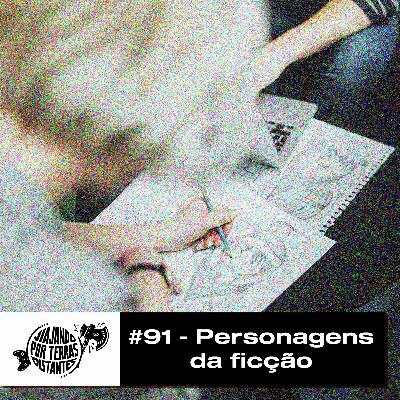 #91 - Personagens da ficção: imaginação que ganha vida! #91 - Personagens da ficção: imaginação que ganha vida!