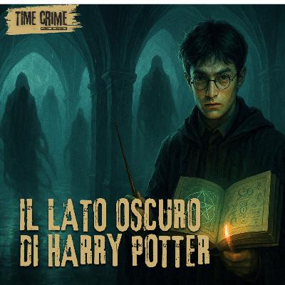 Ep. 28 - Il Lato Oscuro di Harry Potter